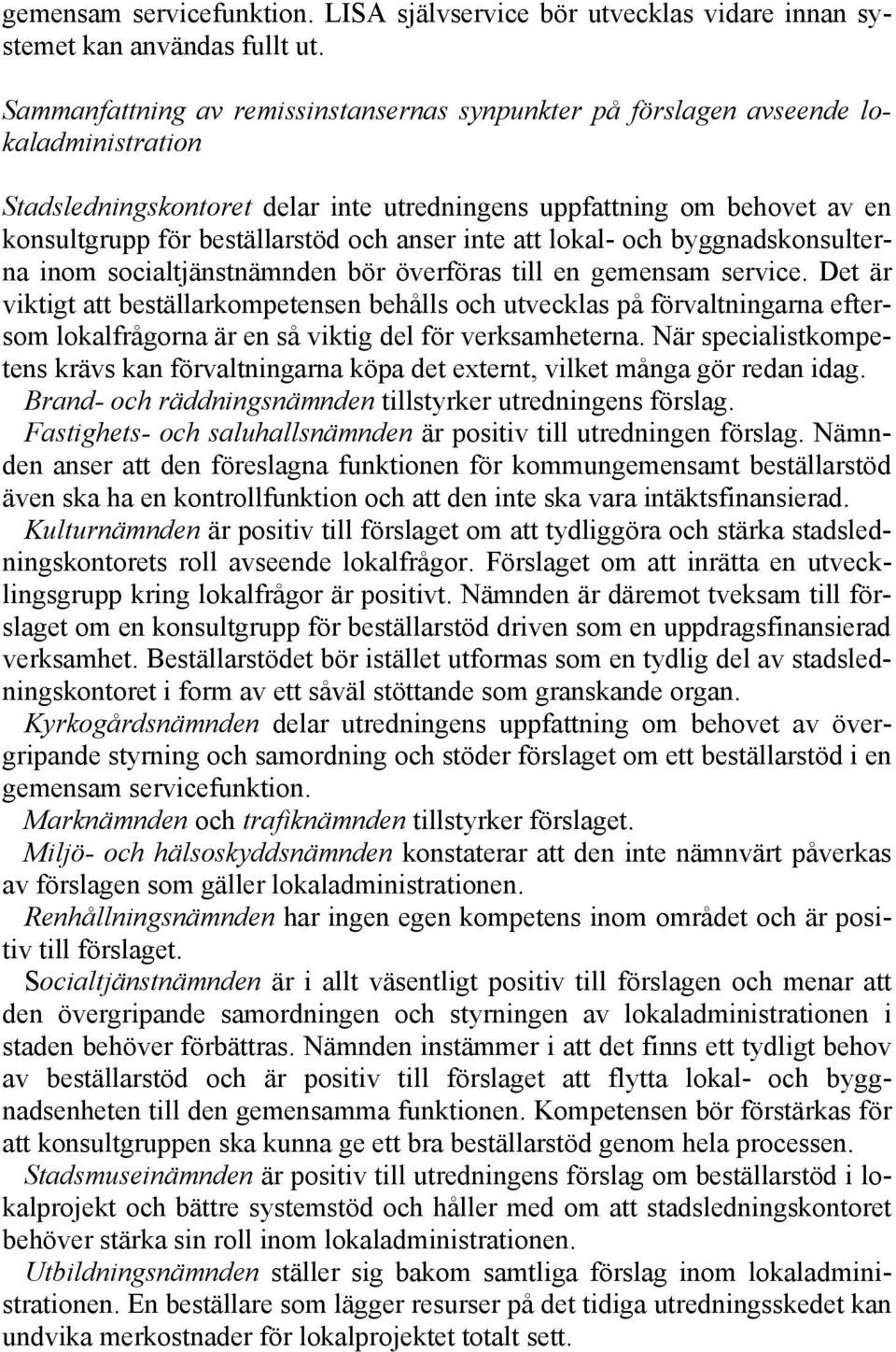 anser inte att lokal- och byggnadskonsulterna inom socialtjänstnämnden bör överföras till en gemensam service.