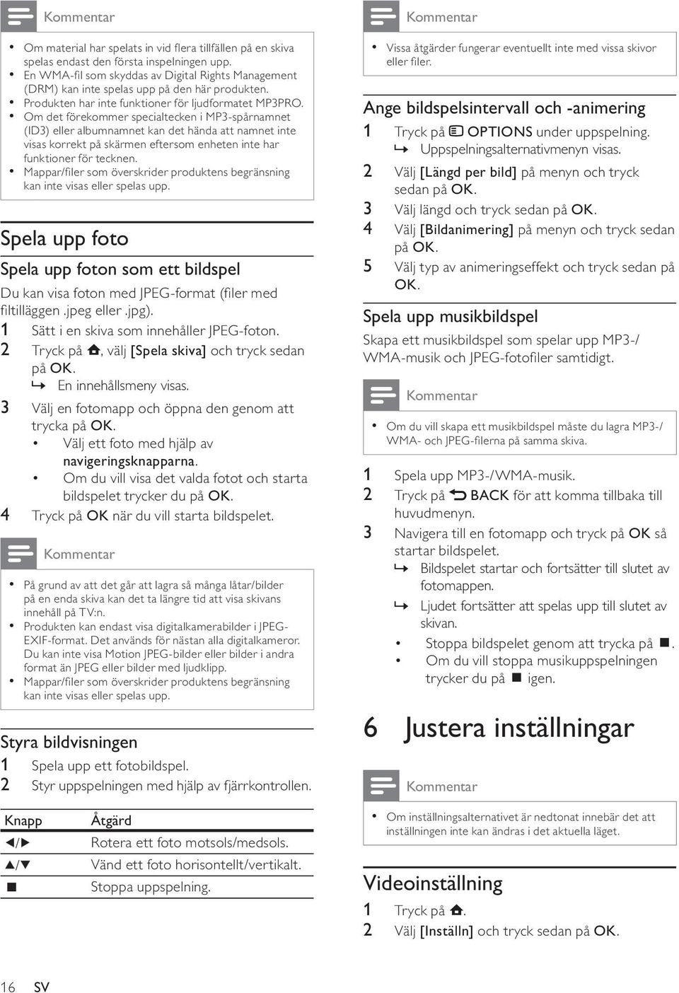 Om det förekommer specialtecken i MP3-spårnamnet (ID3) eller albumnamnet kan det hända att namnet inte visas korrekt på skärmen eftersom enheten inte har funktioner för tecknen.