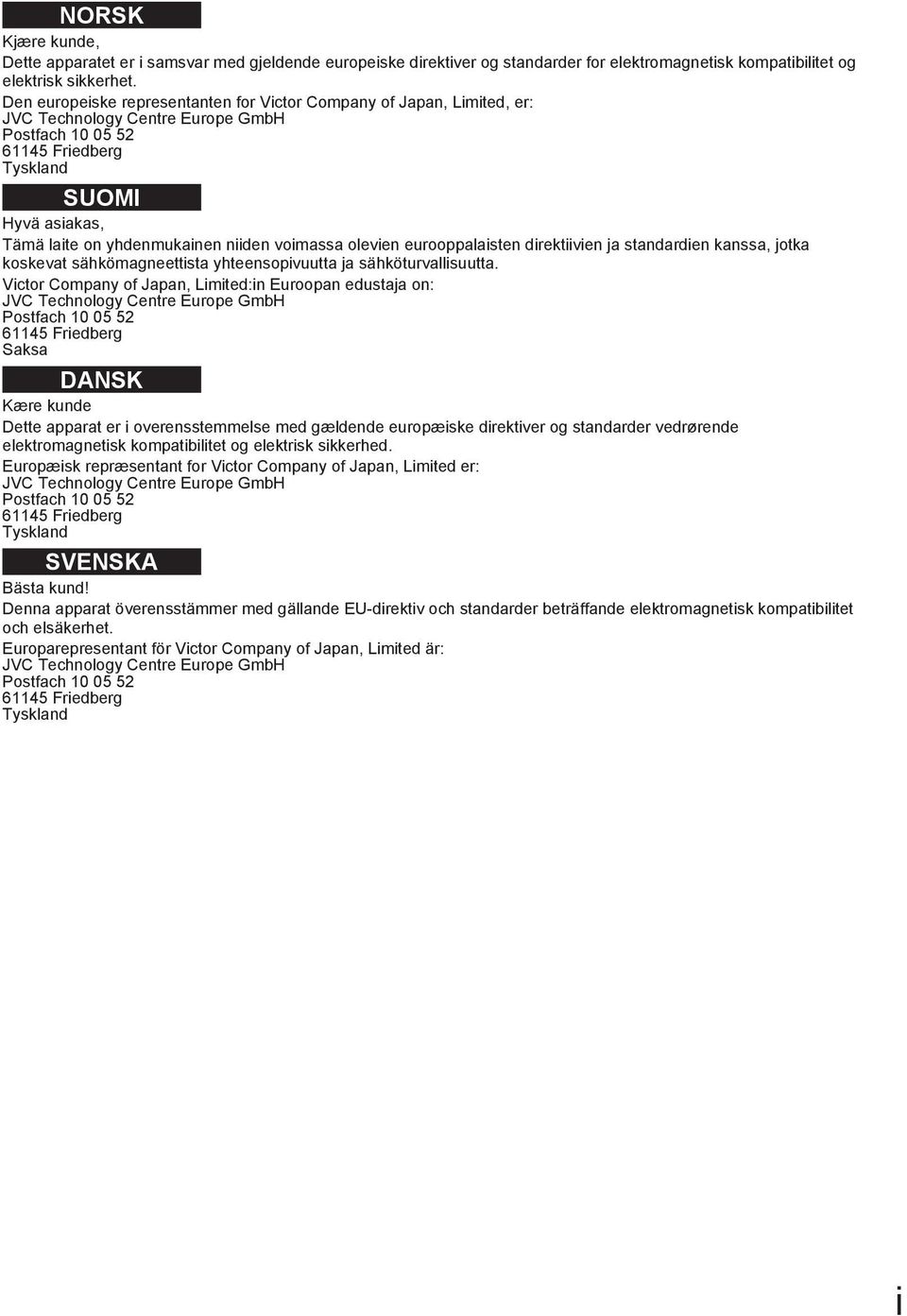 voimassa olevien eurooppalaisten direktiivien ja standardien kanssa, jotka koskevat sähkömagneettista yhteensopivuutta ja sähköturvallisuutta.
