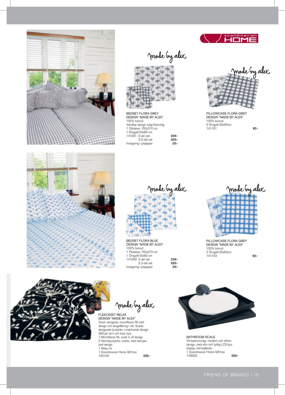 320:- Inslagning i julpapper 25:- Pillowcase Flora Grey Design made by alex 100% bomull 2 Örngott 50x60cm 141103 92:- Fleeceset Relax Design made by alex Svart, designad, microfleece filt med design