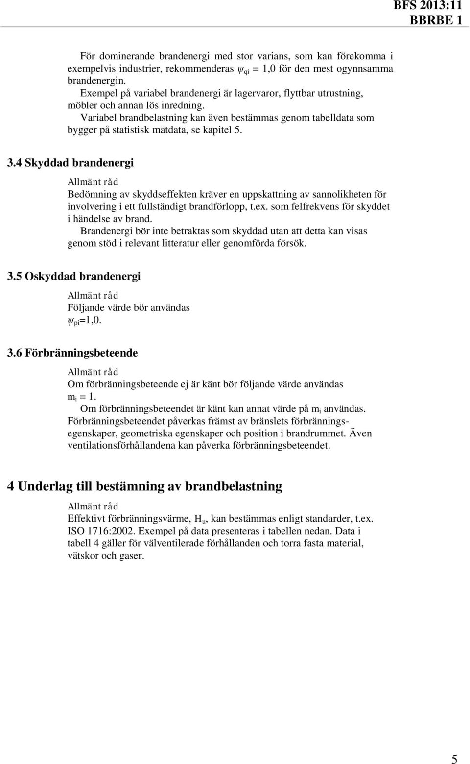 Variabel brandbelastning kan även bestämmas genom tabelldata som bygger på statistisk mätdata, se kapitel 5. 3.