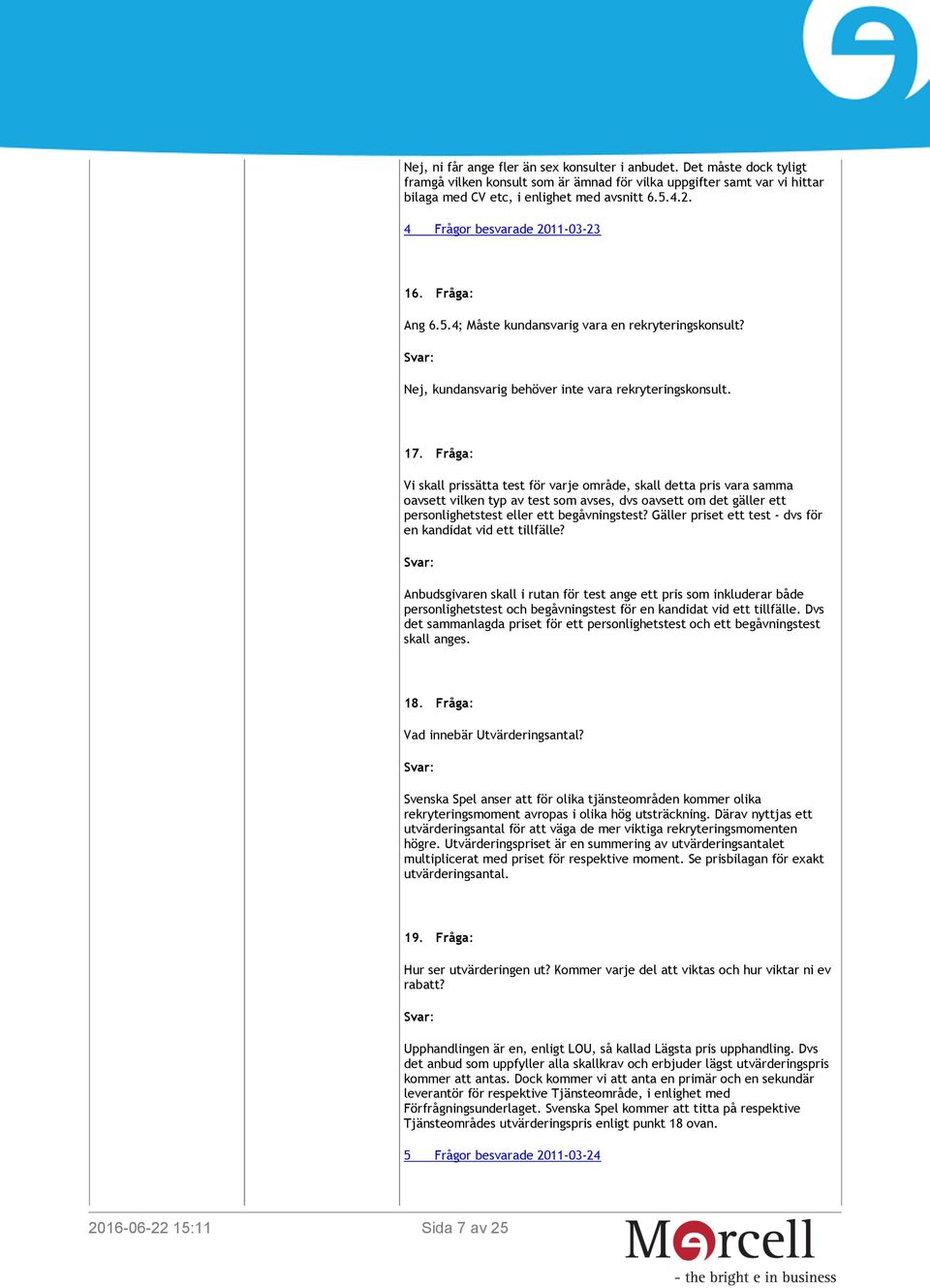 Fråga: Vi skall prissätta test för varje område, skall detta pris vara samma oavsett vilken typ av test som avses, dvs oavsett om det gäller ett personlighetstest eller ett begåvningstest?
