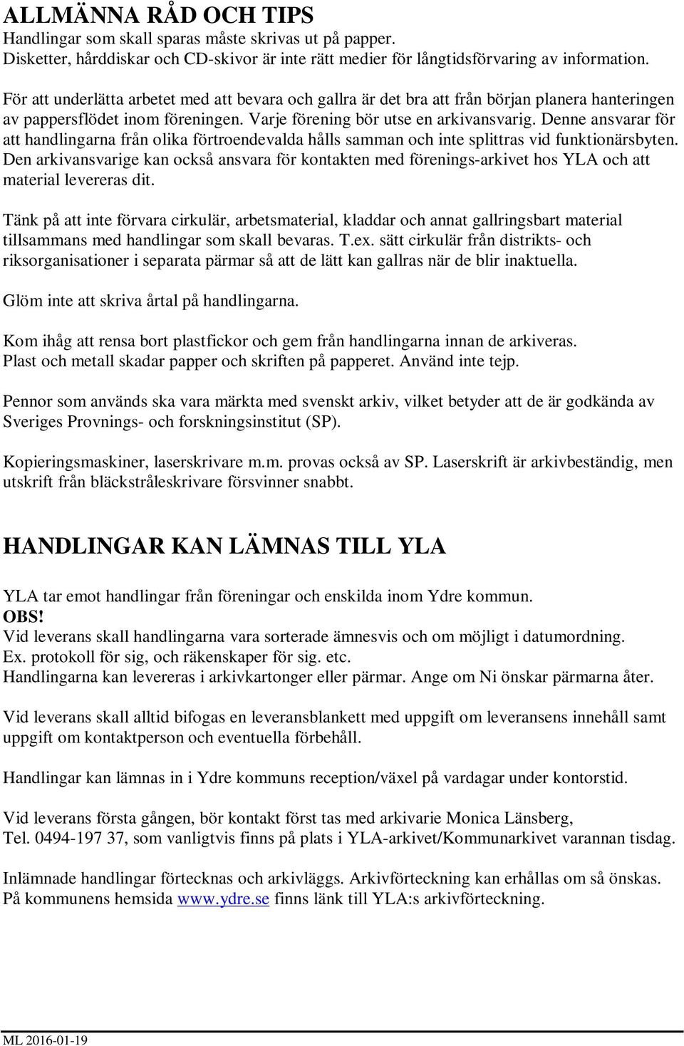 Denne ansvarar för att handlingarna från olika förtroendevalda hålls samman och inte splittras vid funktionärsbyten.