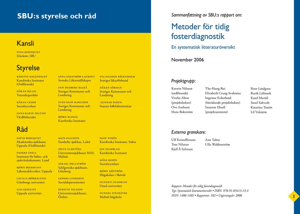 anders anell Institutet för hälso- och sjukvårdsekonomi, Lund björn beermann Läkemedelsverket, Uppsala cecilia björkelund Göteborgs universitet lisa ekselius Uppsala universitet Anna Engström-Laurent