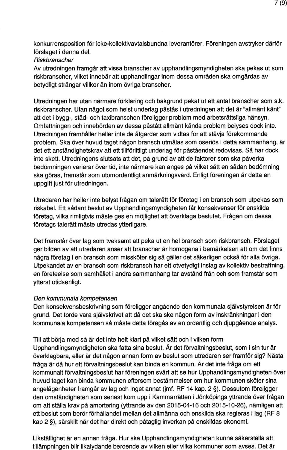 strängar villkor än inom övriga branscher. Utredningen har utan närmare förklaring och bakgrund pekat ut ett antal branscher som sk. riskbranscher.