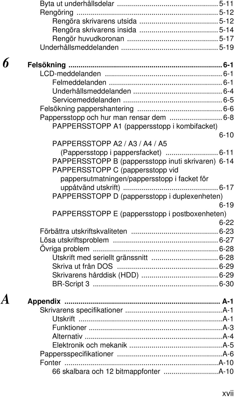 .. 6-8 PAPPERSSTOPP A1 (pappersstopp i kombifacket) 6-10 PAPPERSSTOPP A2 / A3 / A4 / A5 (Pappersstopp i pappersfacket).