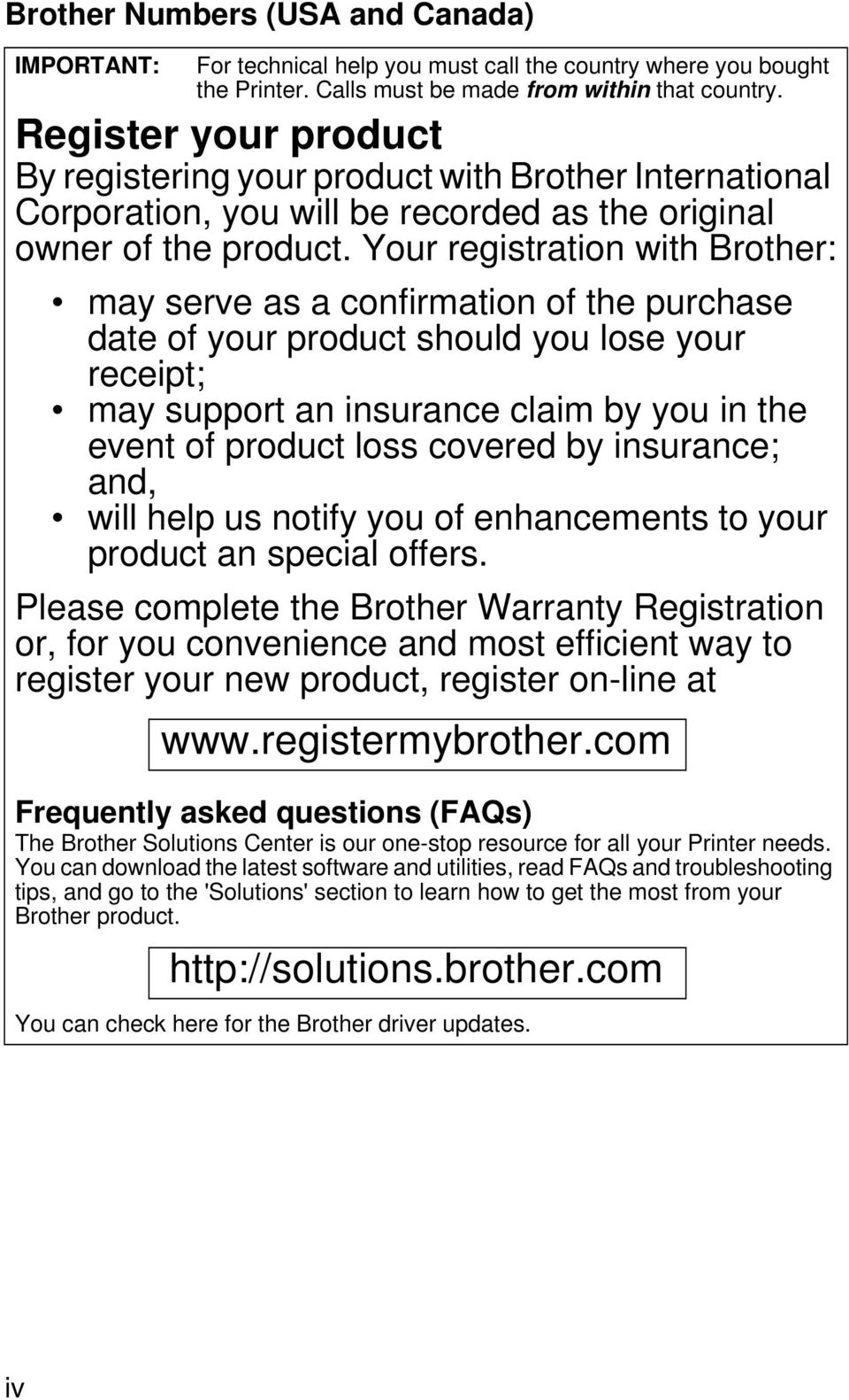 Your registration with Brother: may serve as a confirmation of the purchase date of your product should you lose your receipt; may support an insurance claim by you in the event of product loss