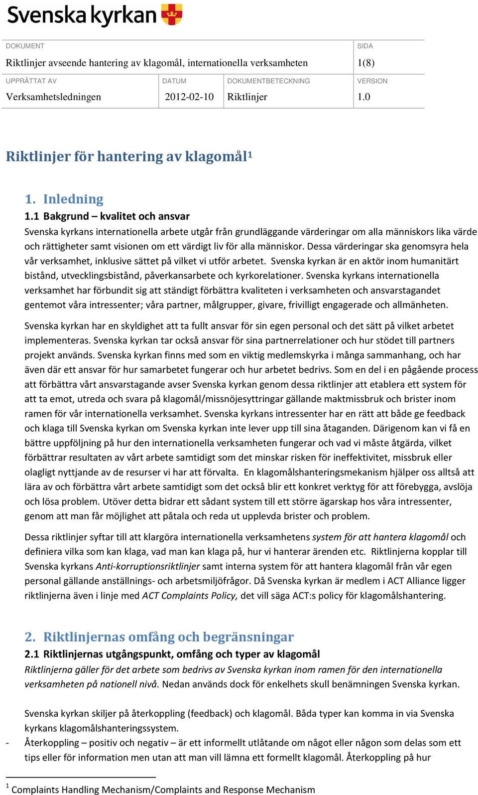1 Bakgrund kvalitet och ansvar Svenska kyrkans internationella arbete utgår från grundläggande värderingar om alla människors lika värde och rättigheter samt visionen om ett värdigt liv för alla