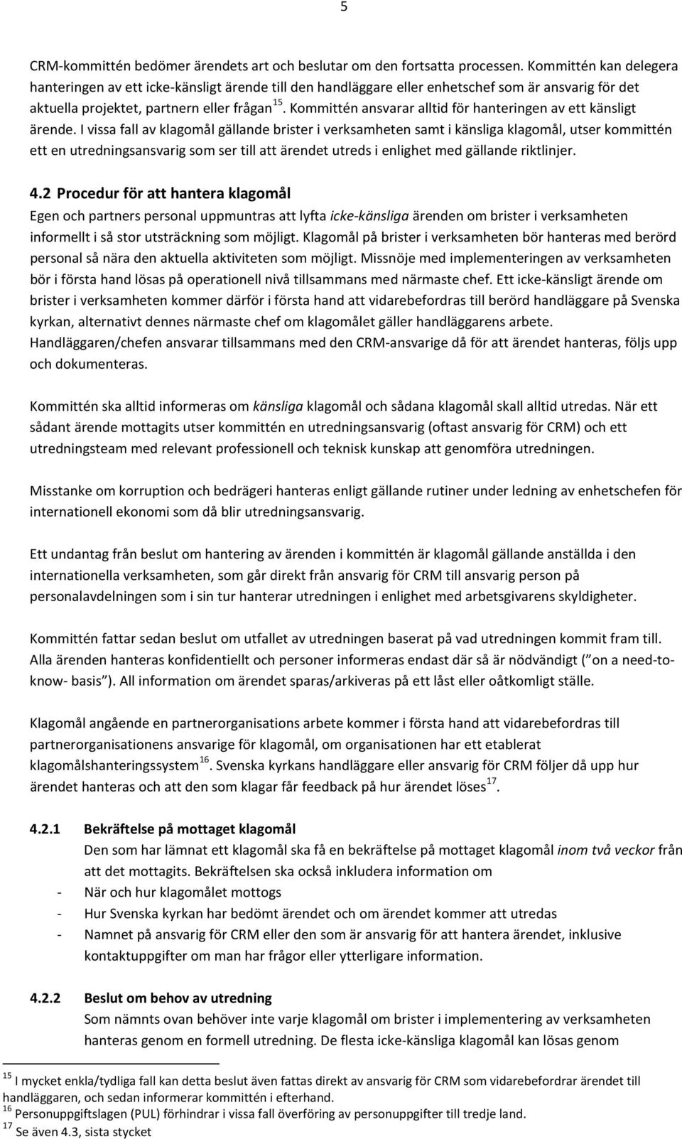 Kommittén ansvarar alltid för hanteringen av ett känsligt ärende.
