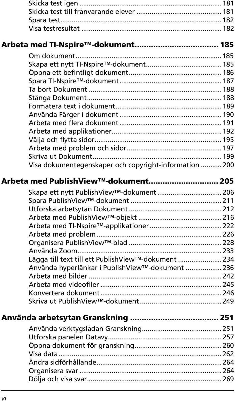 ..190 Arbeta med flera dokument...191 Arbeta med applikationer...192 Välja och flytta sidor... 195 Arbeta med problem och sidor... 197 Skriva ut Dokument.