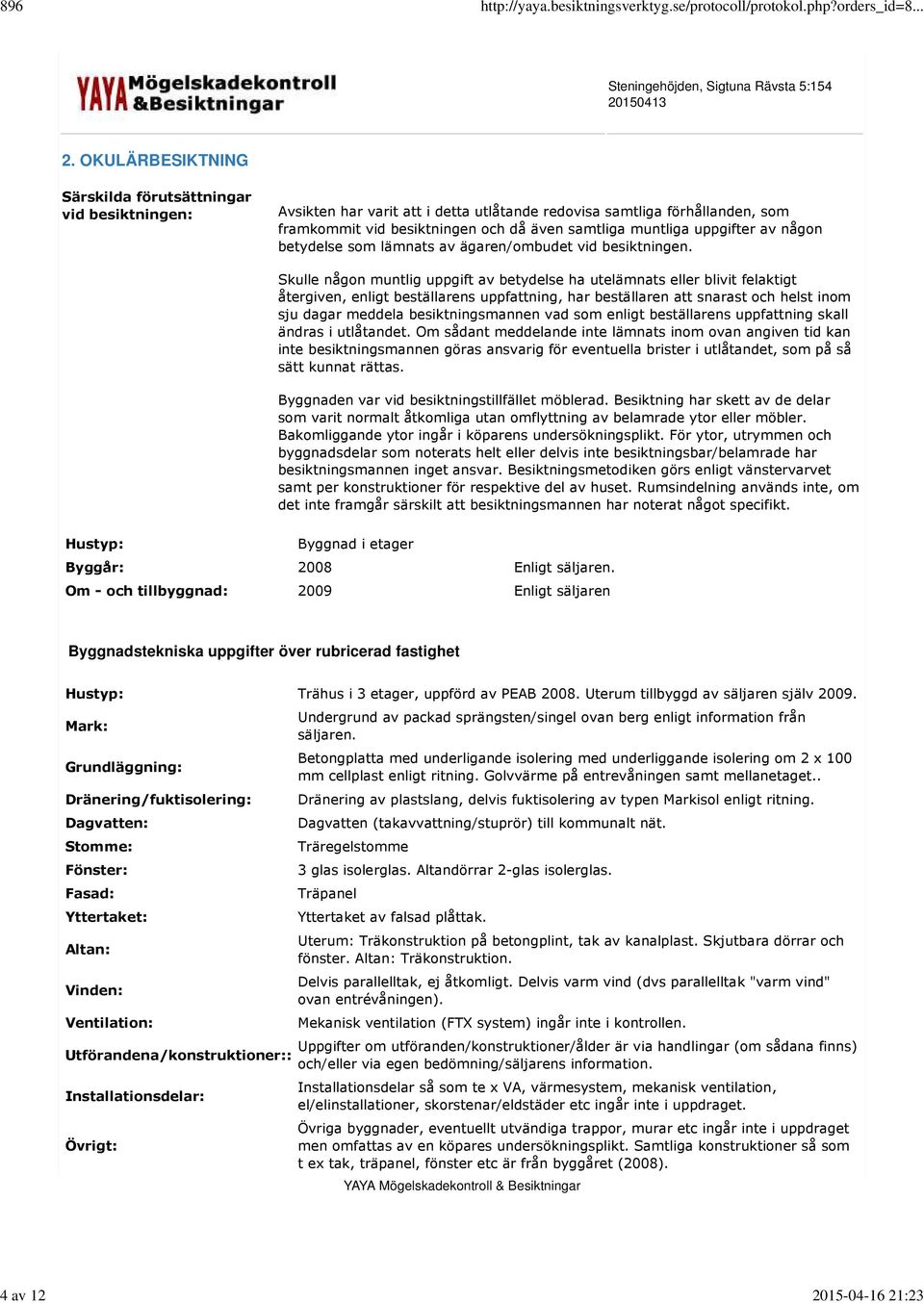 uppgifter av någon betydelse som lämnats av ägaren/ombudet vid besiktningen.