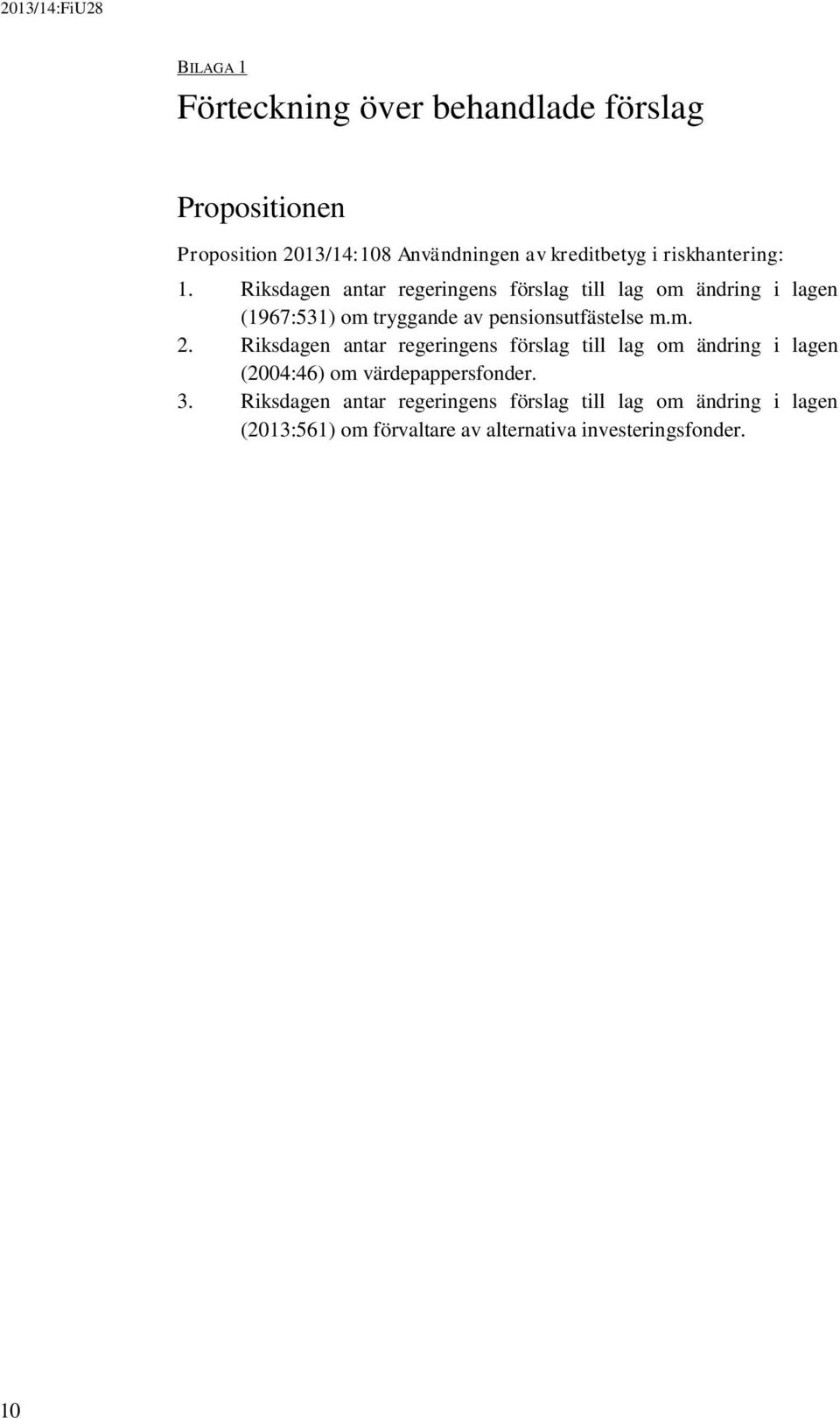 Riksdagen antar regeringens förslag till lag om ändring i lagen (1967:531) om tryggande av pensionsutfästelse m.m. 2.