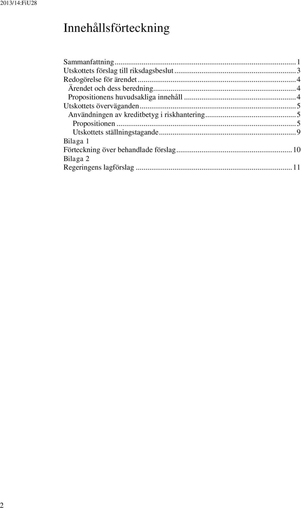 .. 4 Utskottets överväganden... 5 Användningen av kreditbetyg i riskhantering... 5 Propositionen.