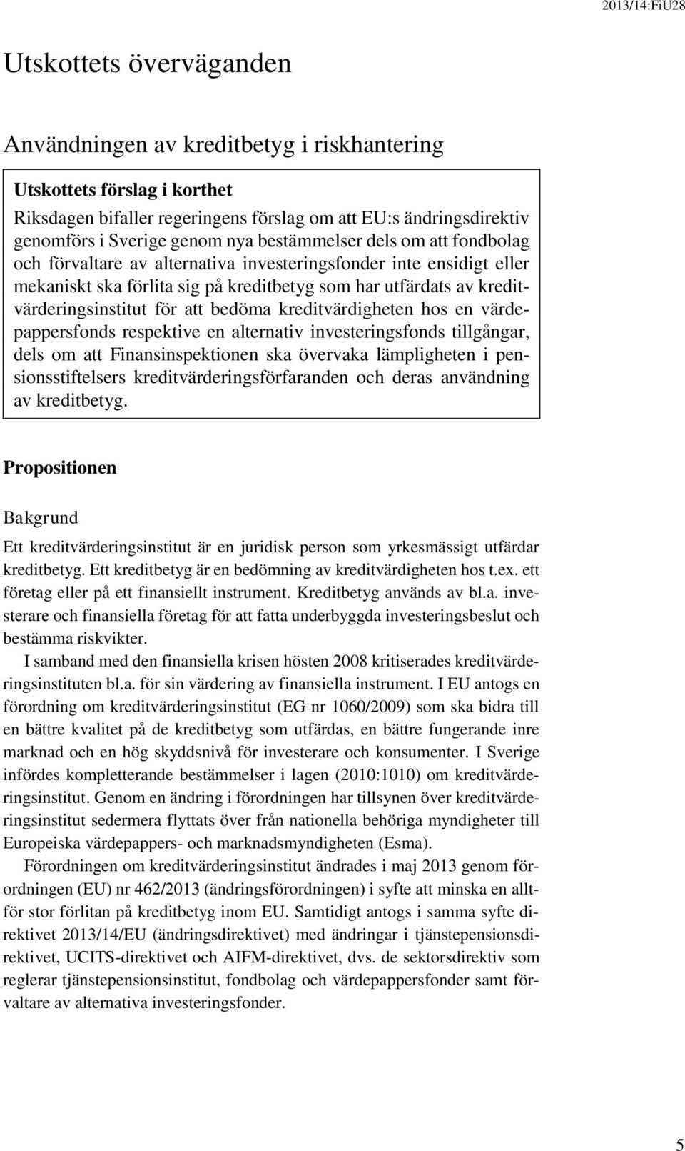 bedöma kreditvärdigheten hos en värdepappersfonds respektive en alternativ investeringsfonds tillgångar, dels om att Finansinspektionen ska övervaka lämpligheten i pensionsstiftelsers