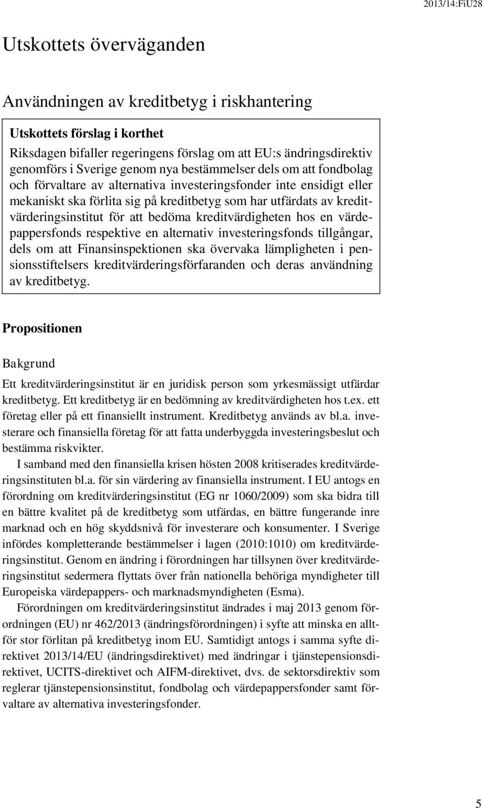 bedöma kreditvärdigheten hos en värdepappersfonds respektive en alternativ investeringsfonds tillgångar, dels om att Finansinspektionen ska övervaka lämpligheten i pensionsstiftelsers