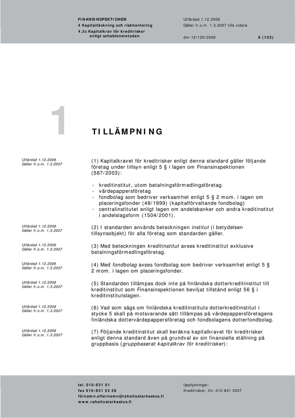 mom. i lagen om placeringsfonder (48/1999) (kapitalförvaltande fondbolag) centralinstitutet enligt lagen om andelsbanker och andra kreditinstitut i andelslagsform (1504/2001).