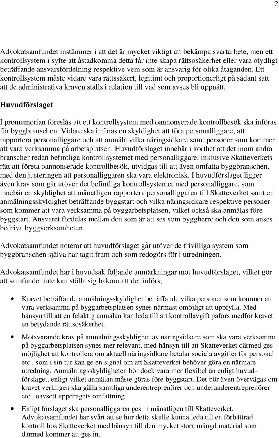 Ett kontrollsystem måste vidare vara rättssäkert, legitimt och proportionerligt på sådant sätt att de administrativa kraven ställs i relation till vad som avses bli uppnått.