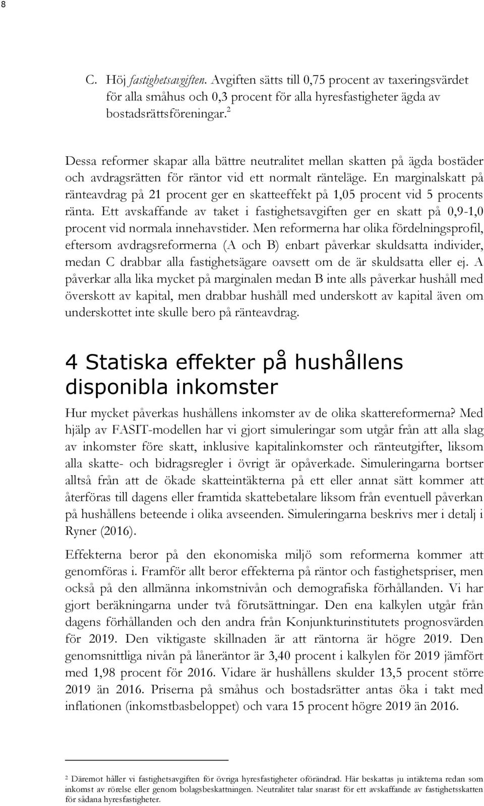 En marginalskatt på ränteavdrag på 21 procent ger en skatteeffekt på 1,5 procent vid 5 procents ränta.