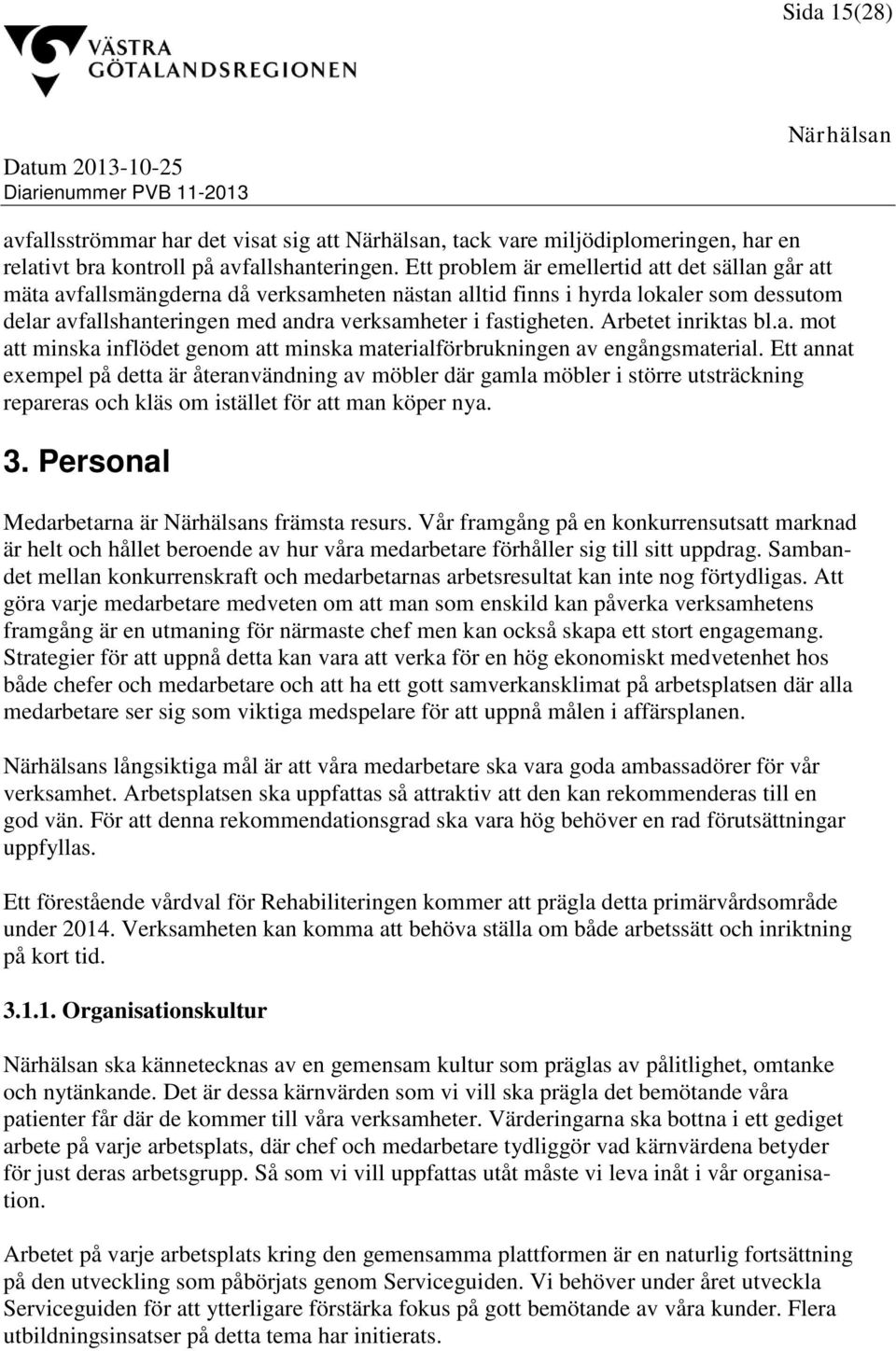 Arbetet inriktas bl.a. mot att minska inflödet genom att minska materialförbrukningen av engångsmaterial.
