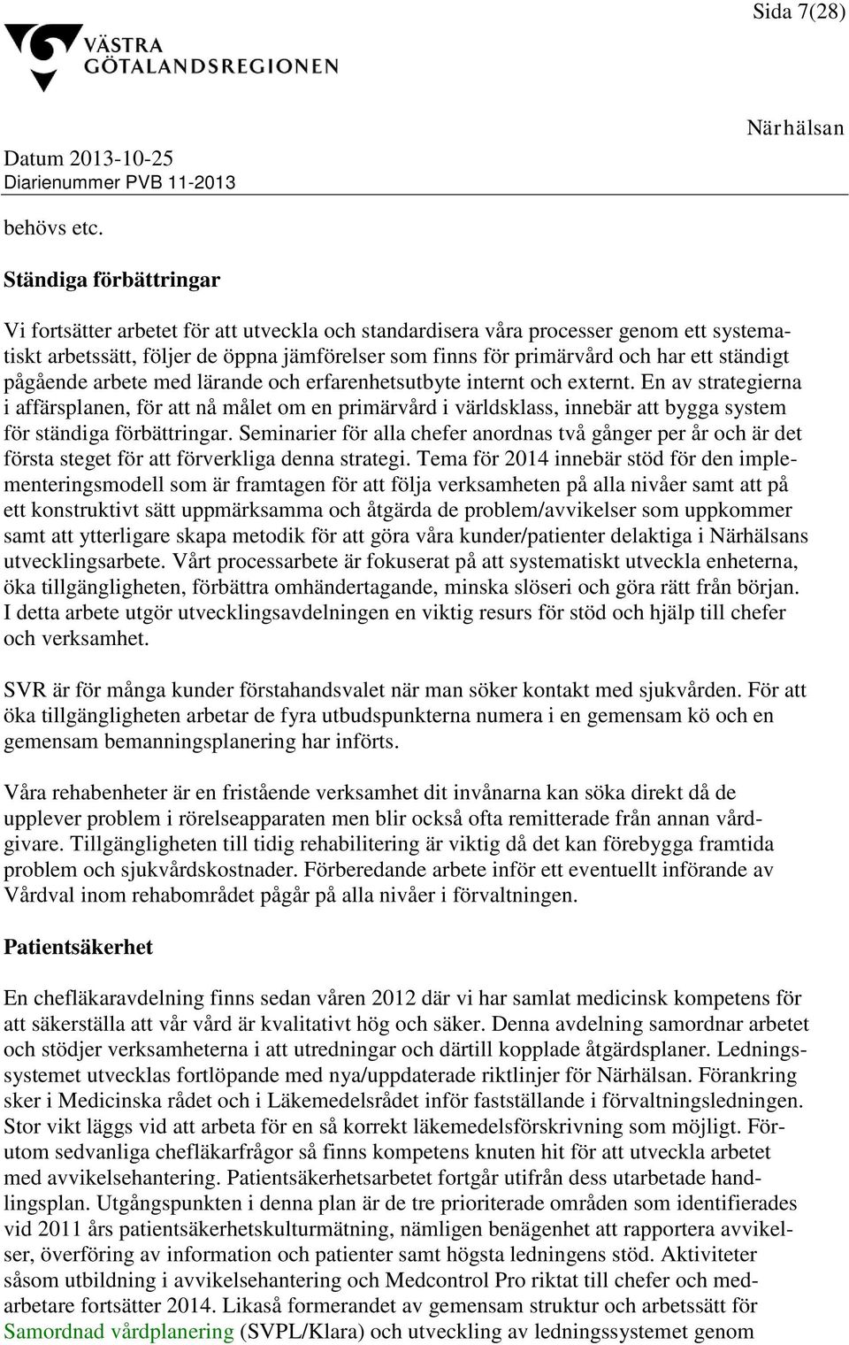ständigt pågående arbete med lärande och erfarenhetsutbyte internt och externt.