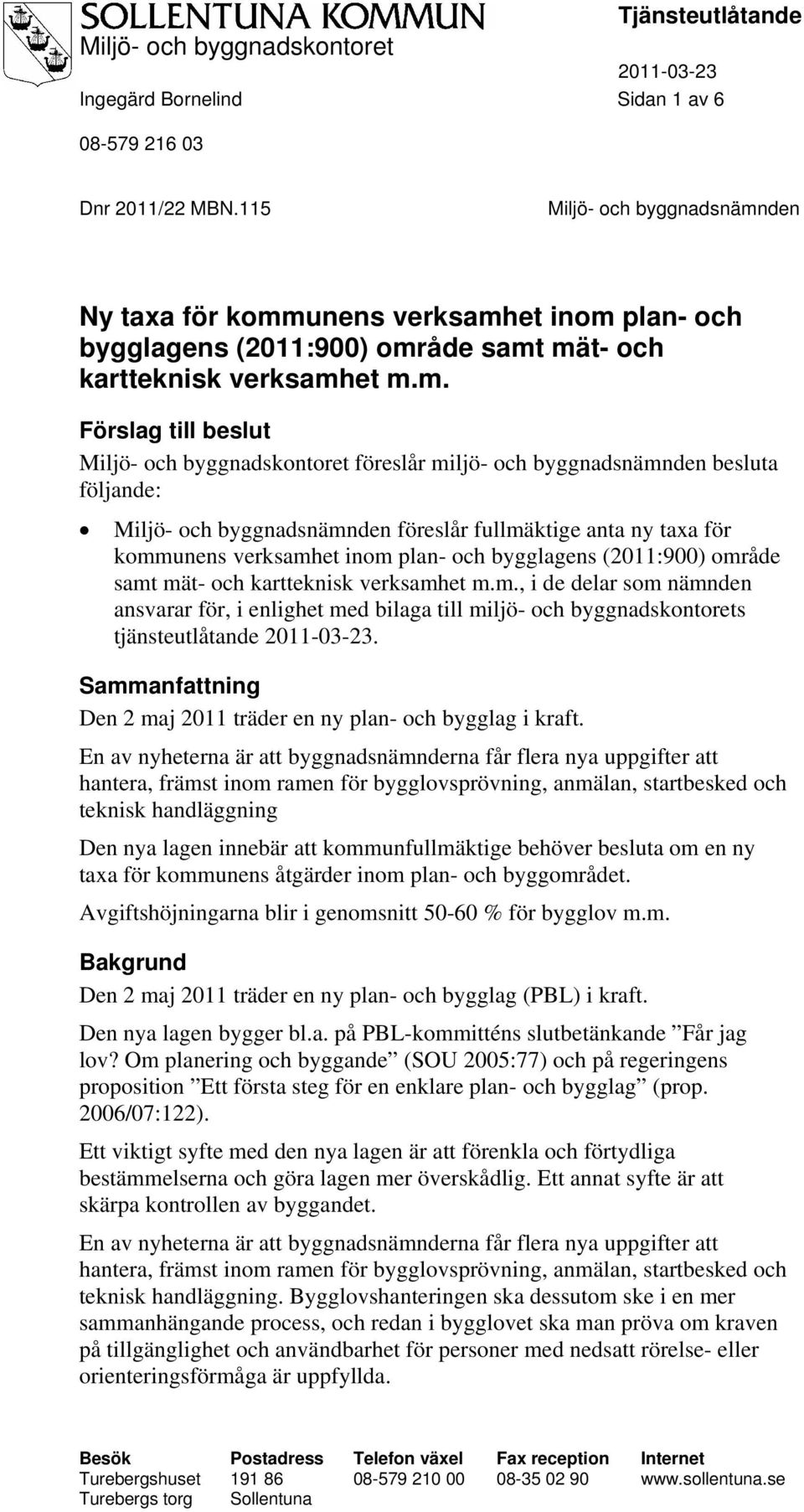 för kommunens verksamhet inom plan- och bygglagens (2011:900) område samt mät- och kartteknisk verksamhet m.m., i de delar som nämnden ansvarar för, i enlighet med bilaga till miljö- och byggnadskontorets tjänsteutlåtande.