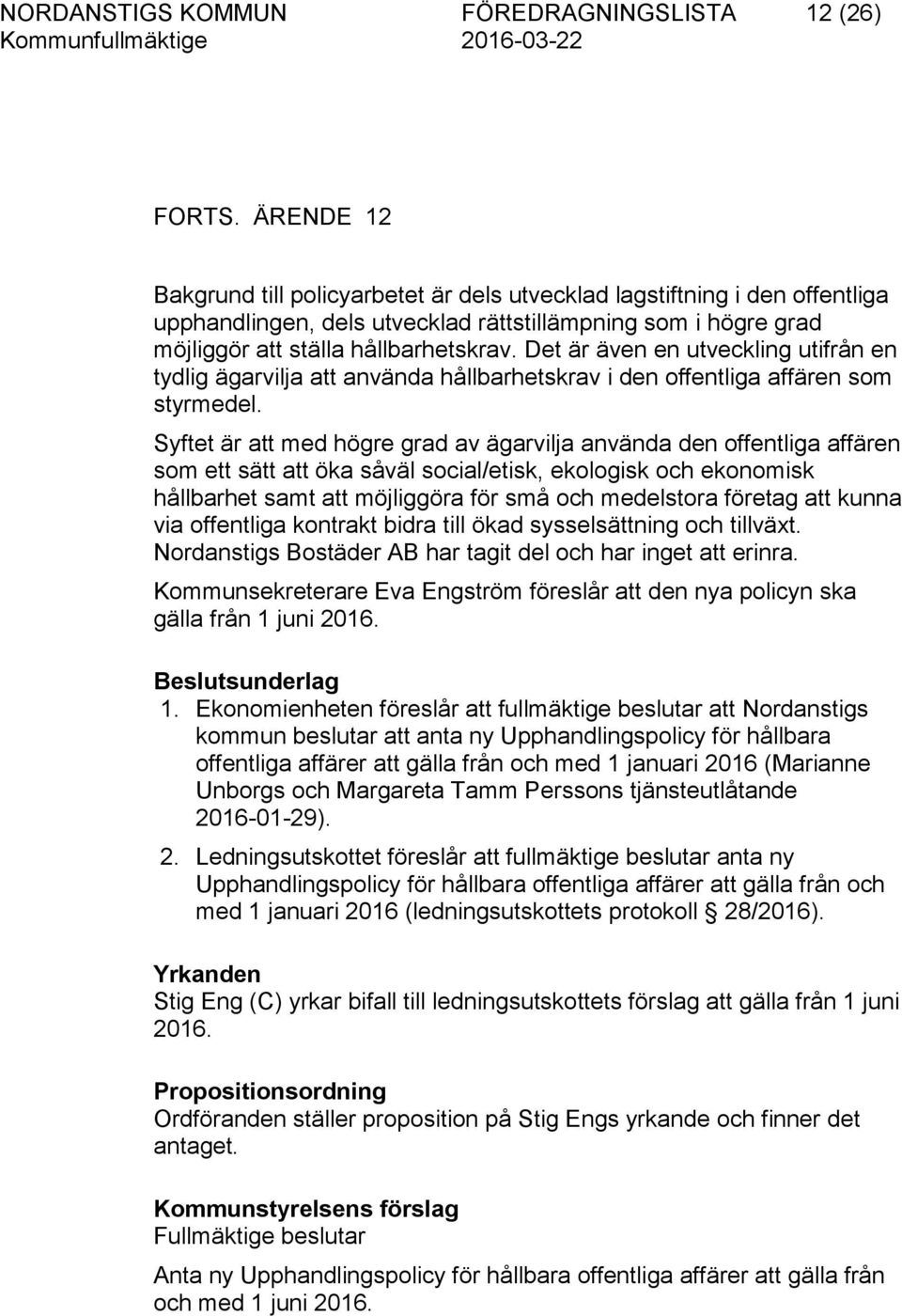 Det är även en utveckling utifrån en tydlig ägarvilja att använda hållbarhetskrav i den offentliga affären som styrmedel.