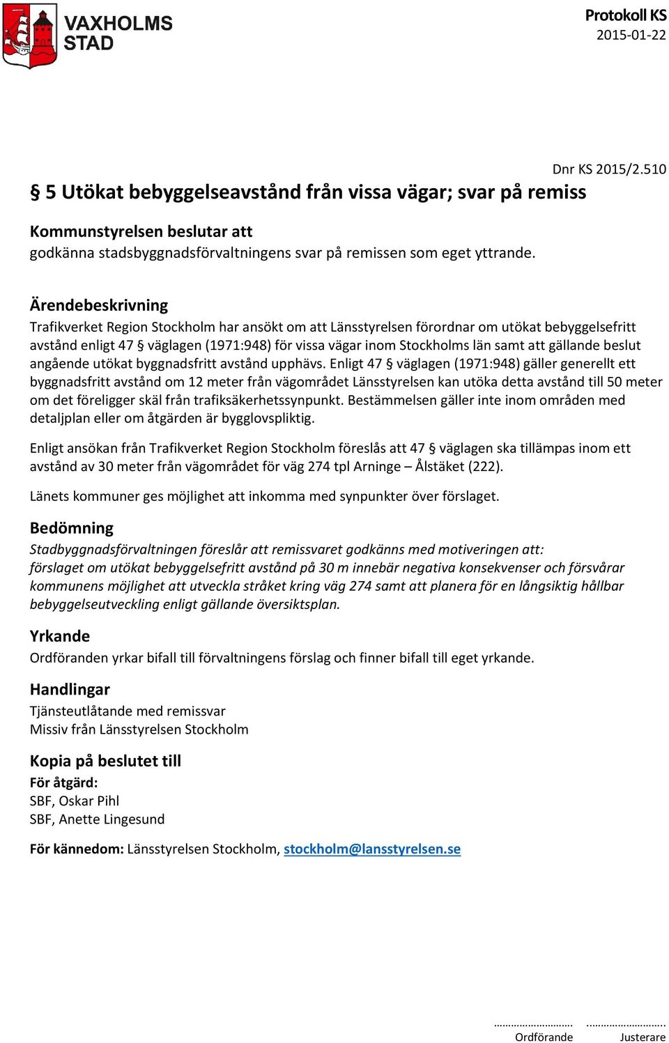 gällande beslut angående utökat byggnadsfritt avstånd upphävs.