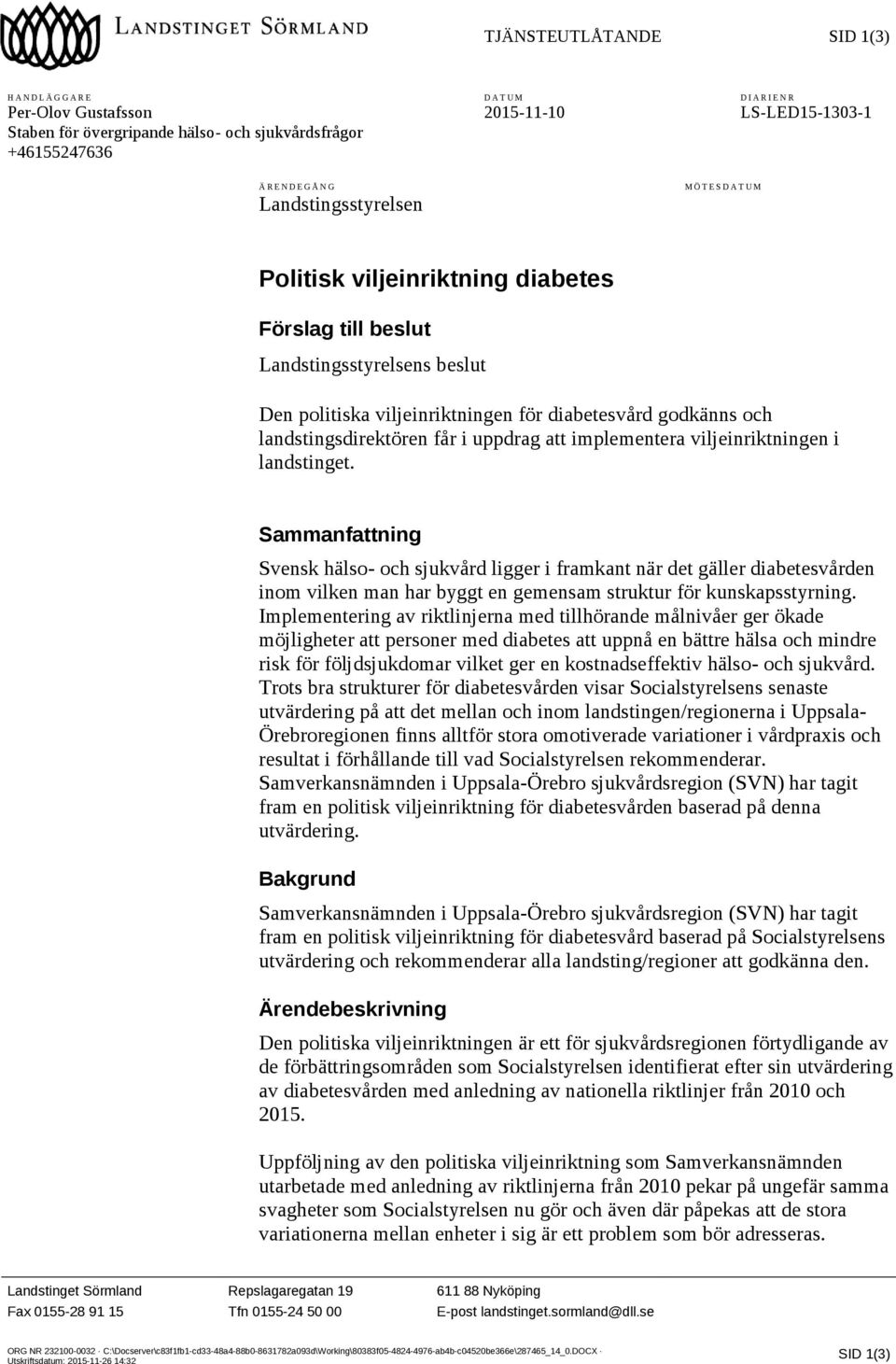 landstingsdirektören får i uppdrag att implementera viljeinriktningen i landstinget.