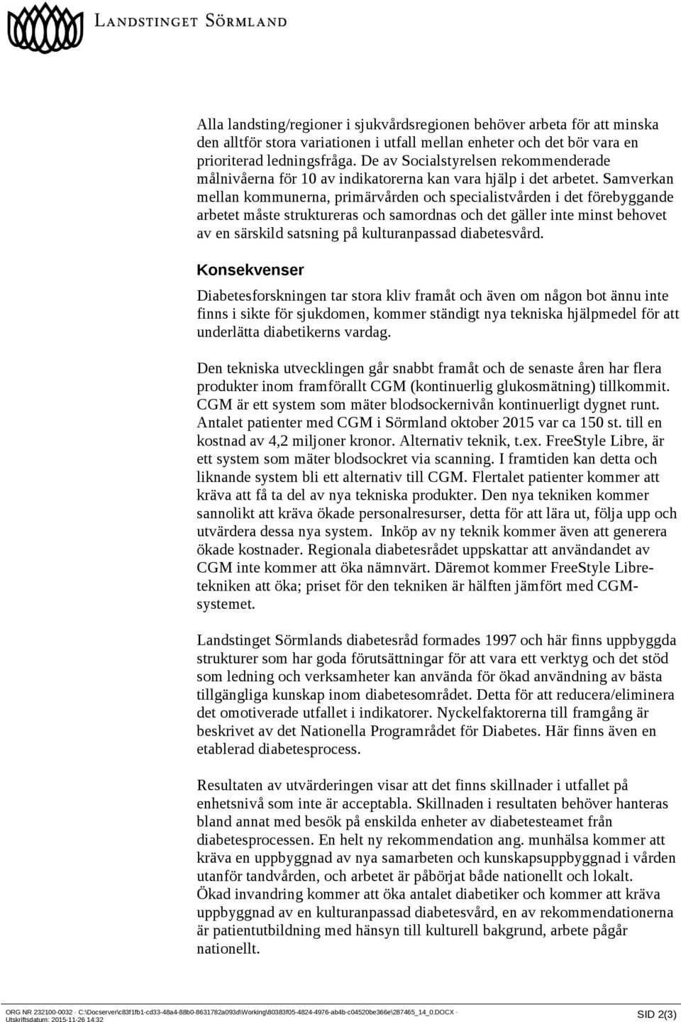 Samverkan mellan kommunerna, primärvården och specialistvården i det förebyggande arbetet måste struktureras och samordnas och det gäller inte minst behovet av en särskild satsning på kulturanpassad