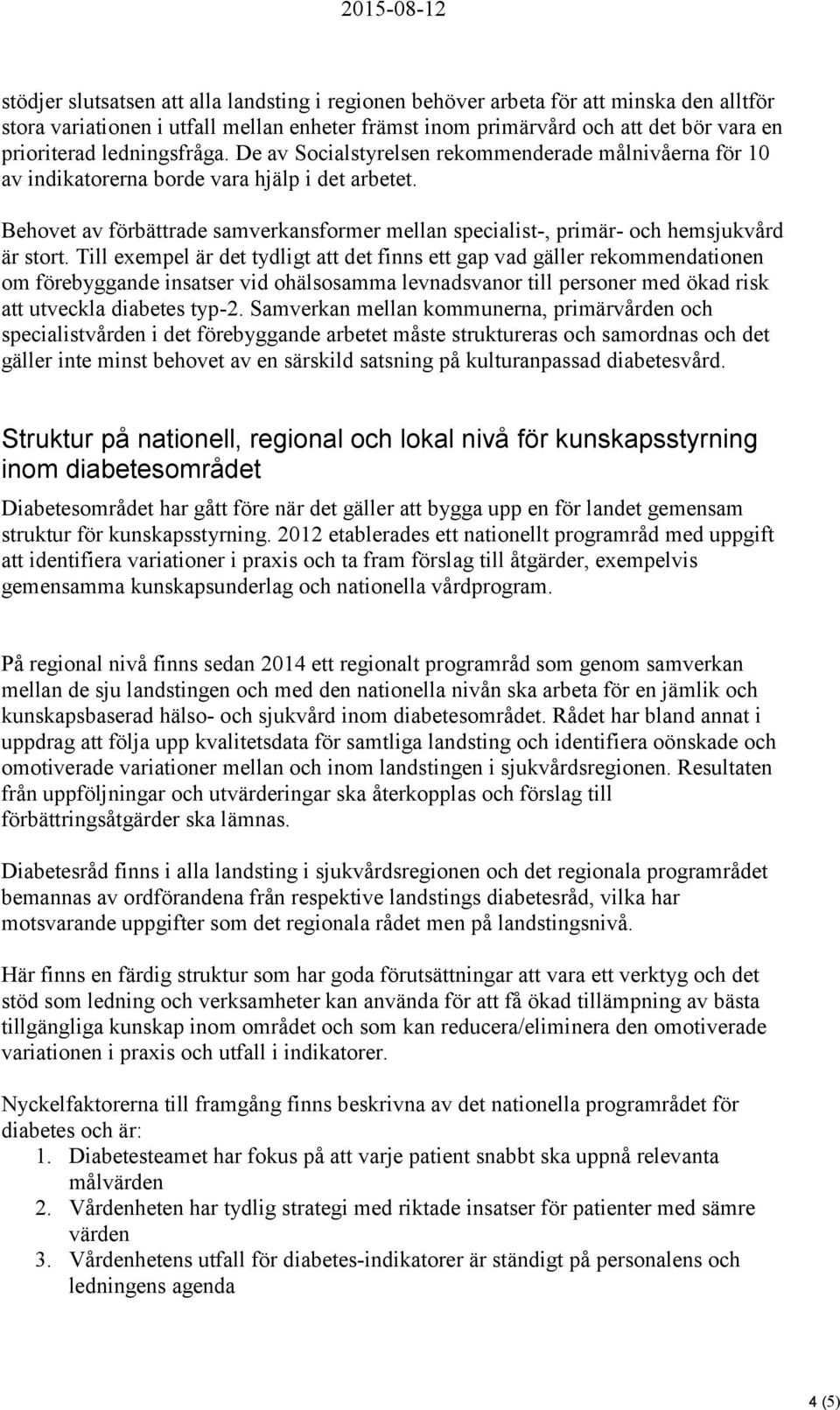 Behovet av förbättrade samverkansformer mellan specialist-, primär- och hemsjukvård är stort.