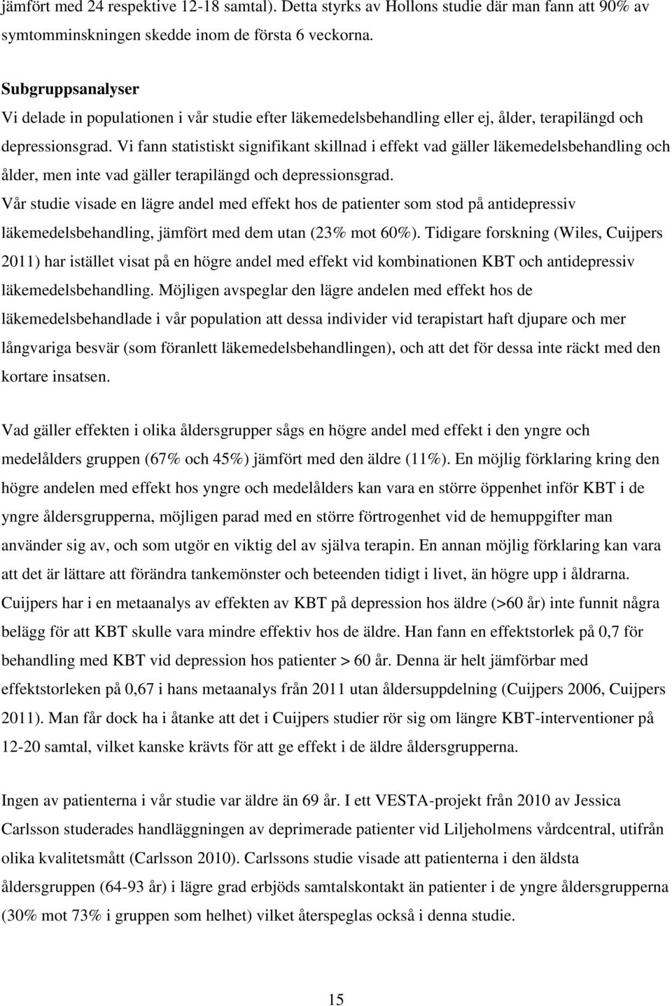 Vi fann statistiskt signifikant skillnad i effekt vad gäller läkemedelsbehandling och ålder, men inte vad gäller terapilängd och depressionsgrad.