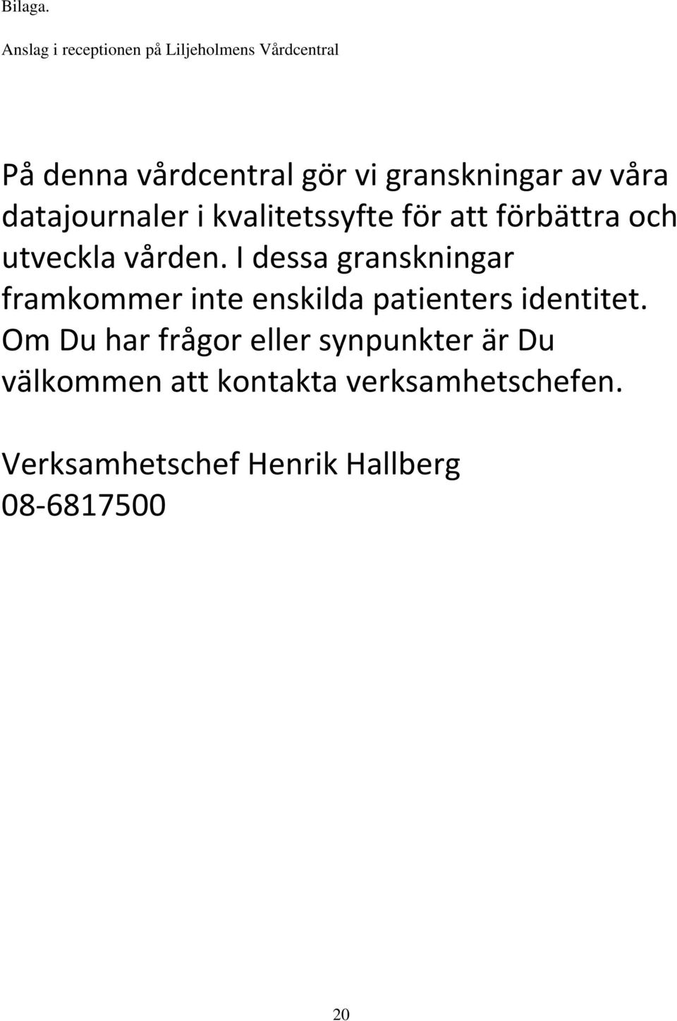 våra datajournaler i kvalitetssyfte för att förbättra och utveckla vården.
