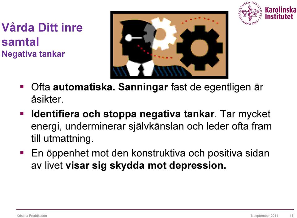 Tar mycket energi, underminerar självkänslan och leder ofta fram till utmattning.