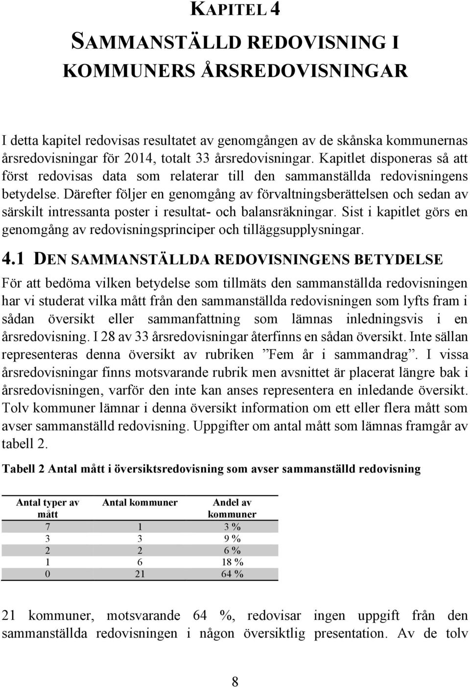 Därefter följer en genomgång av förvaltningsberättelsen och sedan av särskilt intressanta poster i resultat- och balansräkningar.