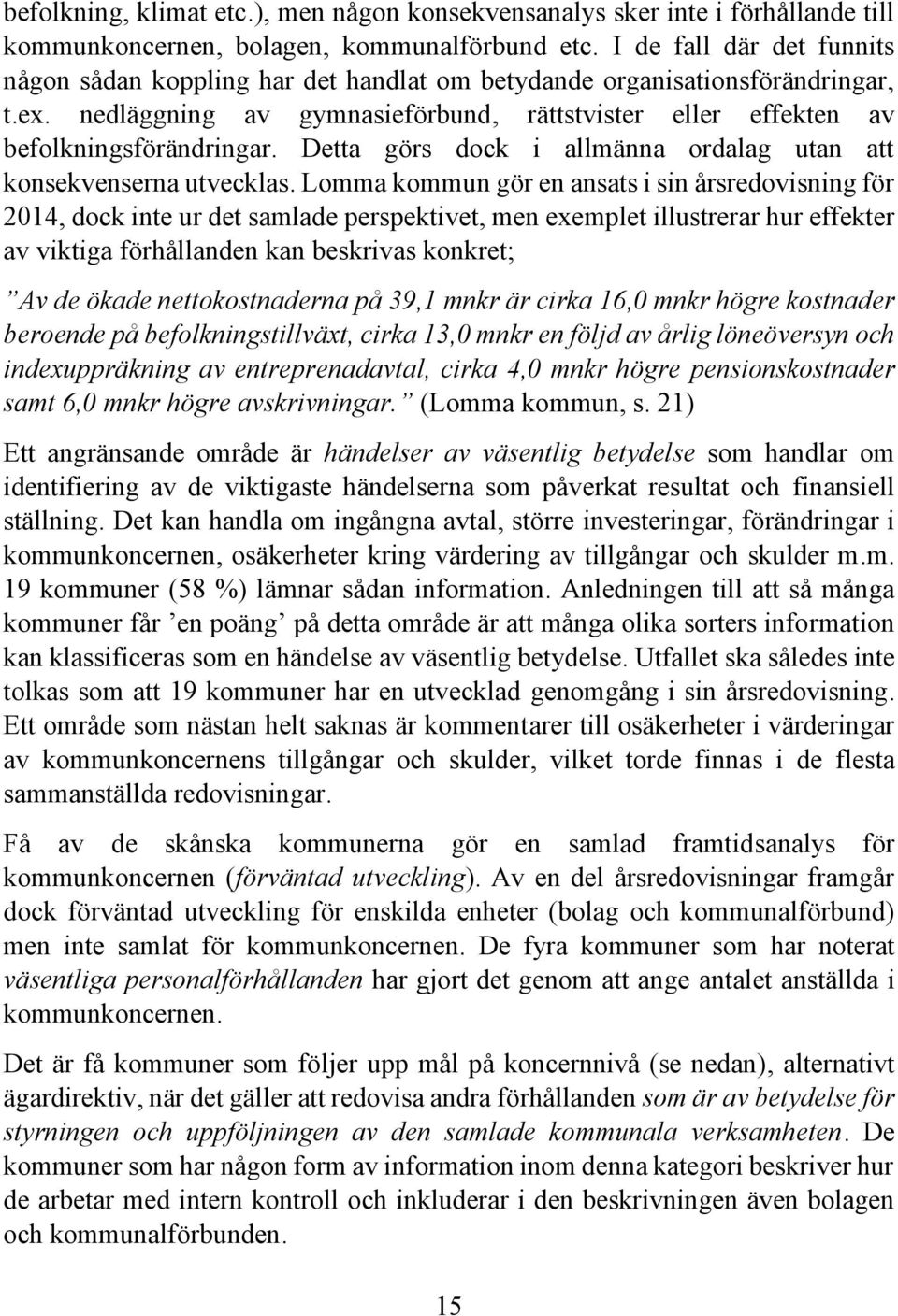 Detta görs dock i allmänna ordalag utan att konsekvenserna utvecklas.