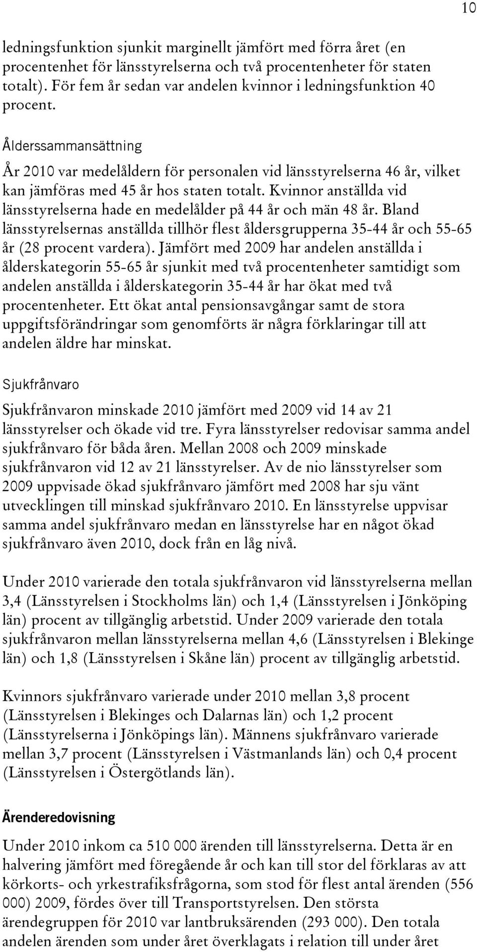 Bland nas anställda tillhör flest åldersgrupperna 35-44 år och 55-65 år (28 procent vardera).