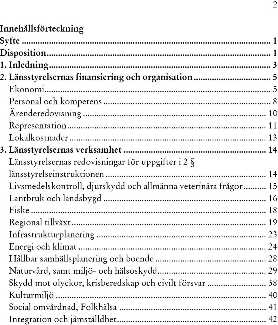 .. 14 Livsmedelskontroll, djurskydd och allmänna veterinära frågor... 15 Lantbruk och landsbygd... 16 Fiske... 18 Regional tillväxt... 19 Infrastrukturplanering... 23 Energi och klimat.