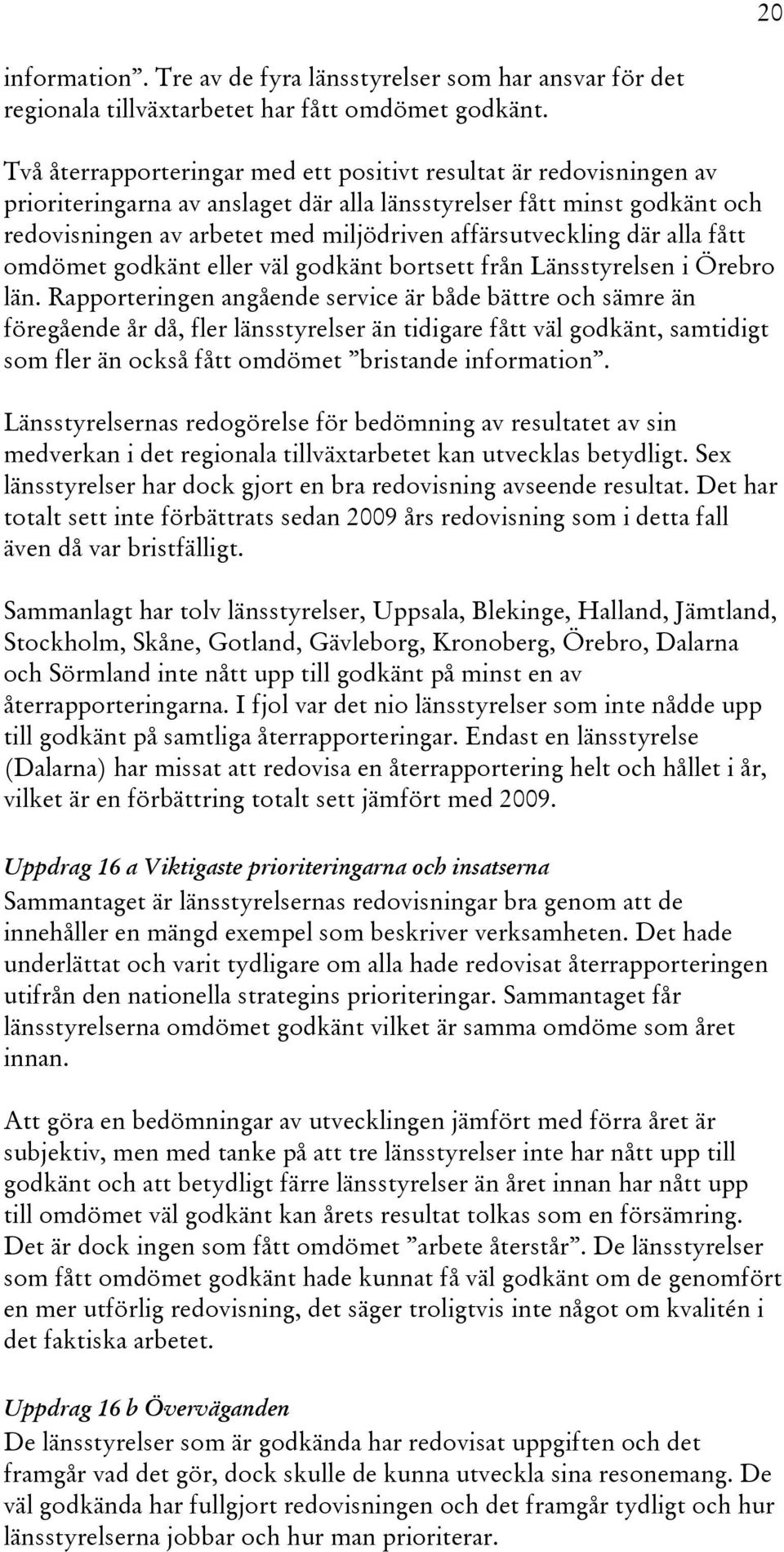 fått omdömet godkänt eller väl godkänt bortsett från Länsstyrelsen i Örebro län.