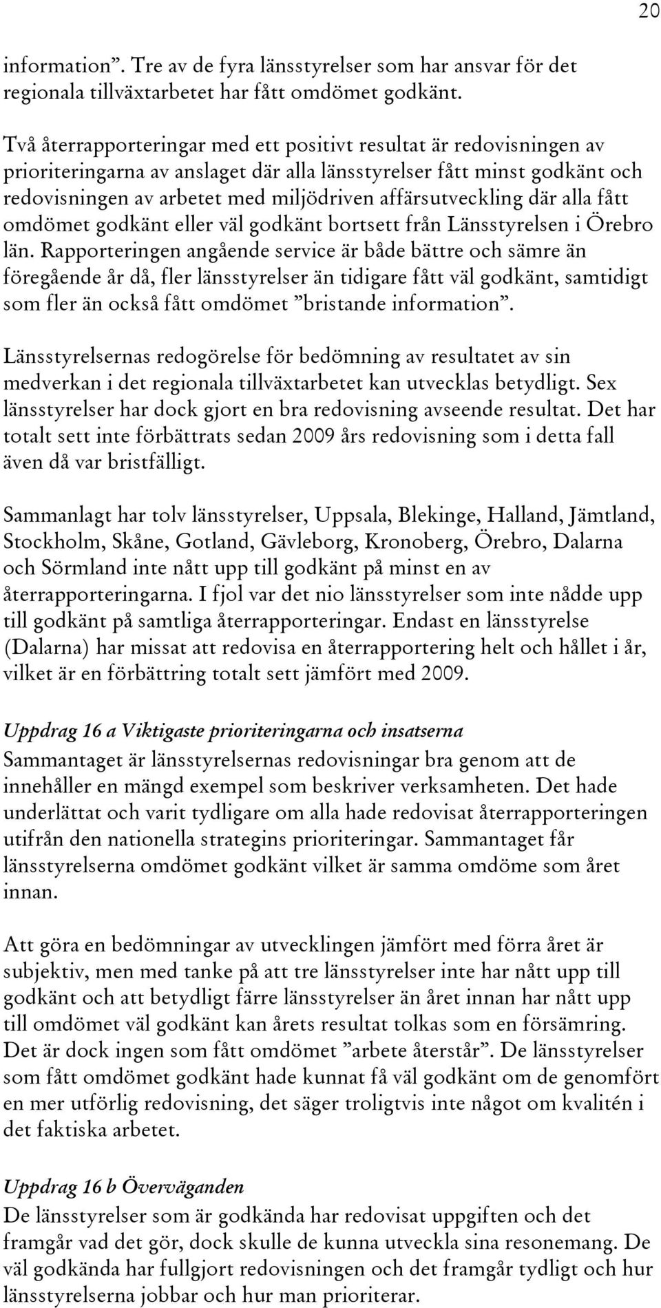 fått omdömet godkänt eller väl godkänt bortsett från Länsstyrelsen i Örebro län.