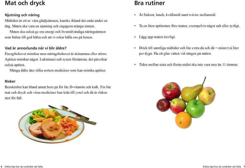 Ta en liten aptitretare före maten, exempelvis något salt eller syrligt. Lägg upp maten trevligt. Vad är annorlunda när vi blir äldre?