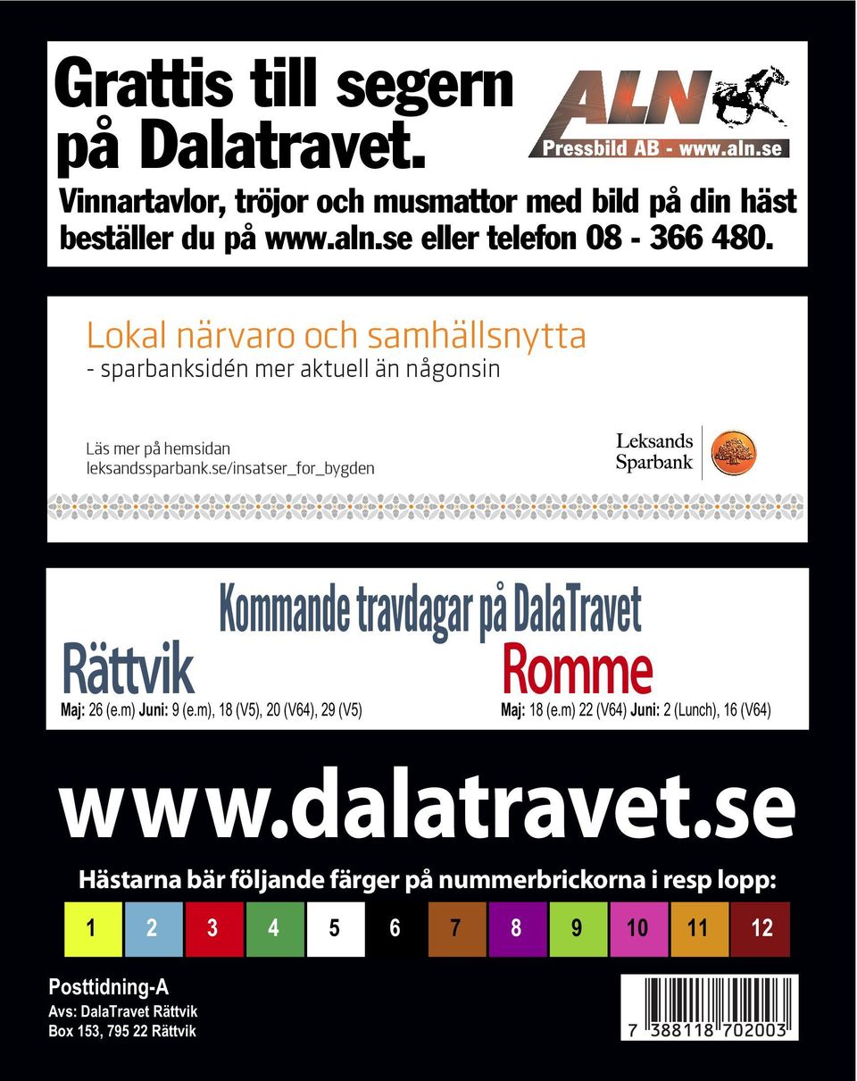 se/insatser_for_bygden Rättvik Maj: 26 (e.m) Juni: 9 (e.m), 18 (V5), 20 (V64), 29 (V5) Kommande travdagar på DalaTravet Romme Maj: 18 (e.