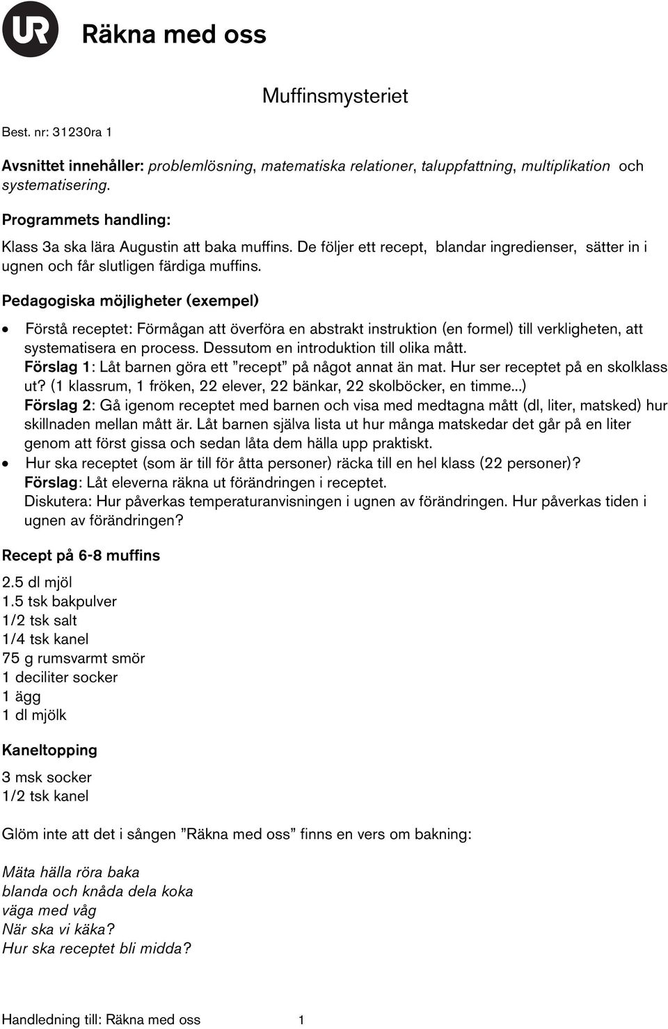 Förstå receptet: Förmågan att överföra en abstrakt instruktion (en formel) till verkligheten, att systematisera en process. Dessutom en introduktion till olika mått.