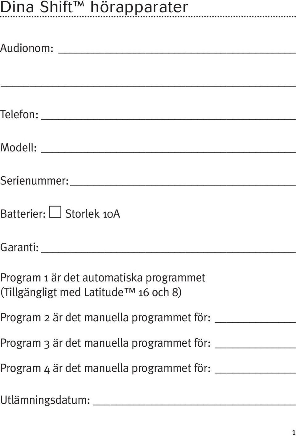 Latitude 16 och 8) Program 2 är det manuella programmet för: Program 3 är det