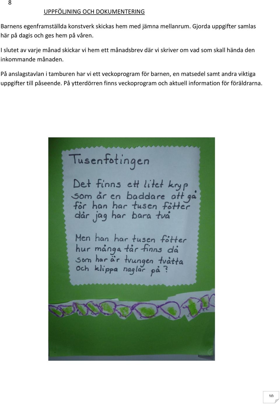 I slutet av varje månad skickar vi hem ett månadsbrev där vi skriver om vad som skall hända den inkommande månaden.