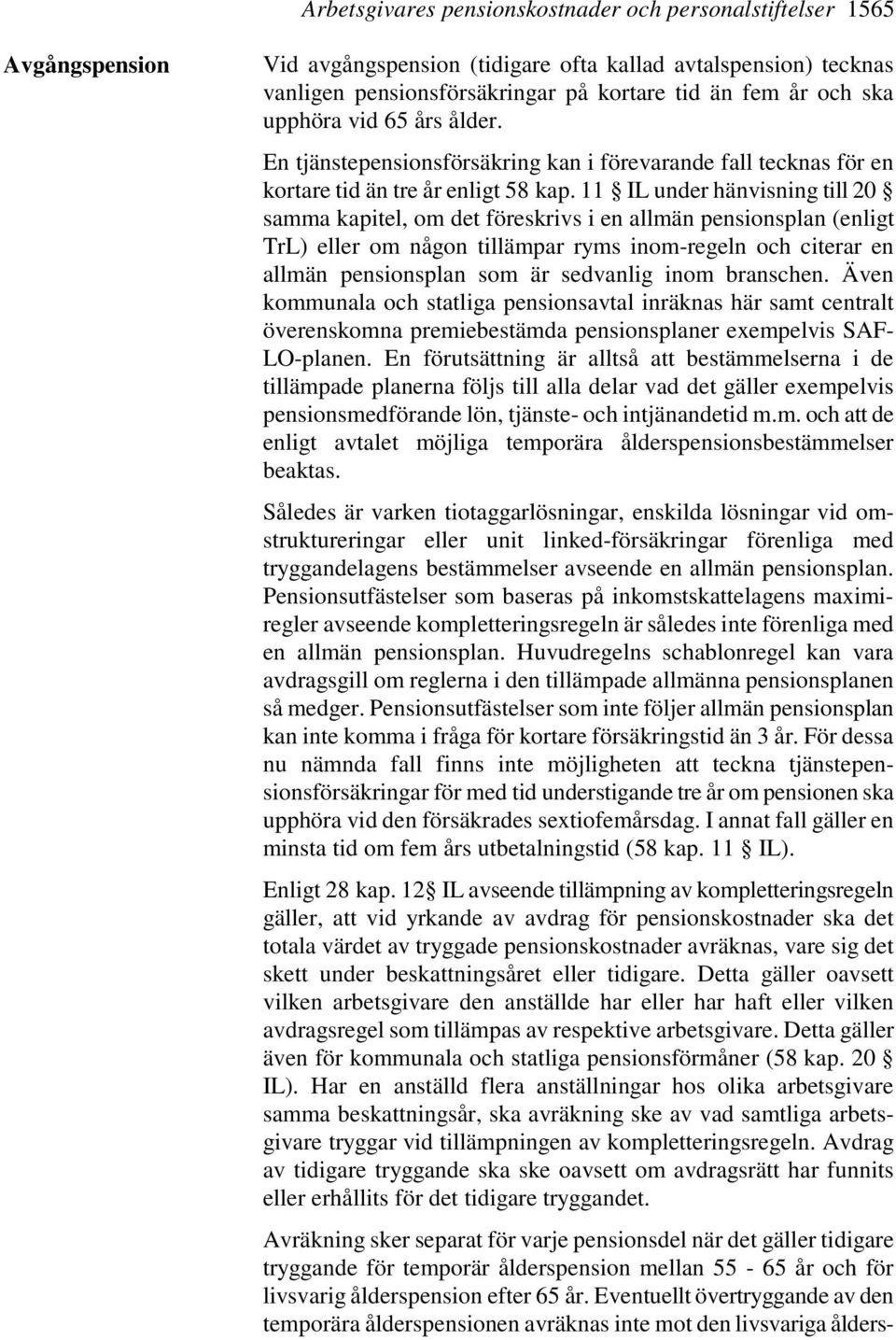 11 IL under hänvisning till 20 samma kapitel, om det föreskrivs i en allmän pensionsplan (enligt TrL) eller om någon tillämpar ryms inom-regeln och citerar en allmän pensionsplan som är sedvanlig