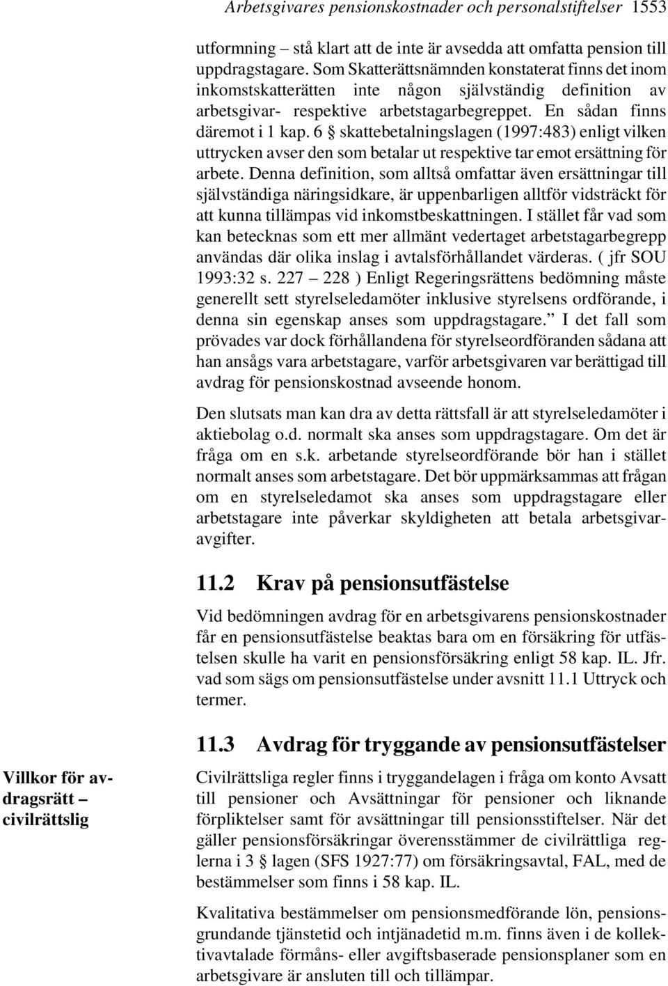 6 skattebetalningslagen (1997:483) enligt vilken uttrycken avser den som betalar ut respektive tar emot ersättning för arbete.
