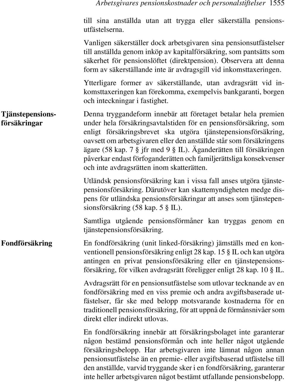 Observera att denna form av säkerställande inte är avdragsgill vid inkomsttaxeringen.