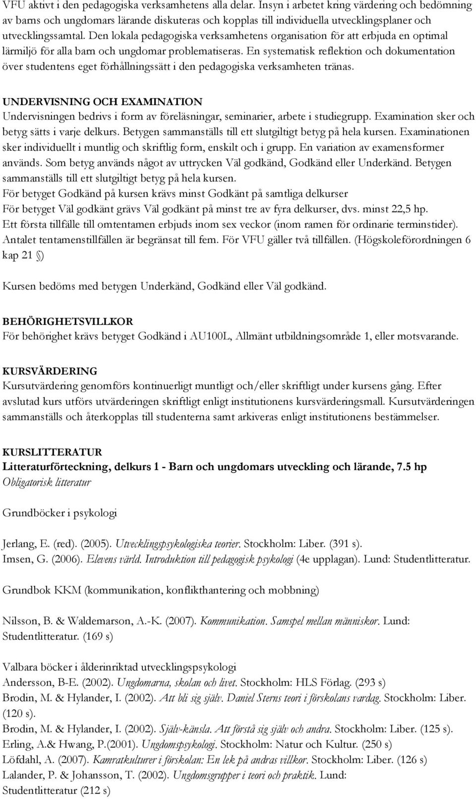 Den lokala pedagogiska verksamhetens organisation för att erbjuda en optimal lärmiljö för alla barn och ungdomar problematiseras.