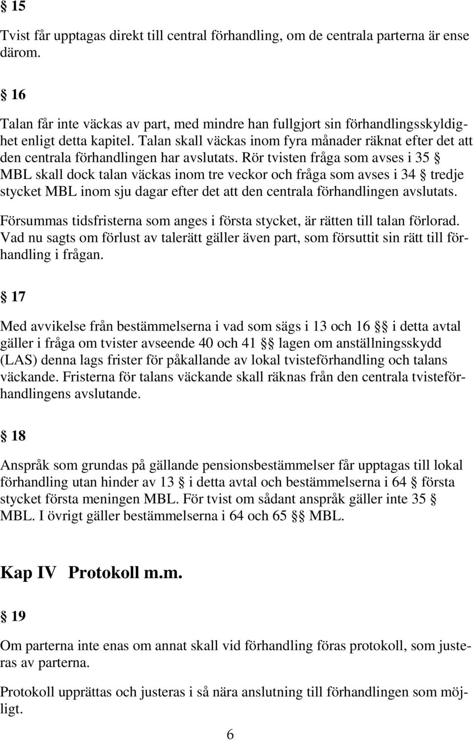 Talan skall väckas inom fyra månader räknat efter det att den centrala förhandlingen har avslutats.