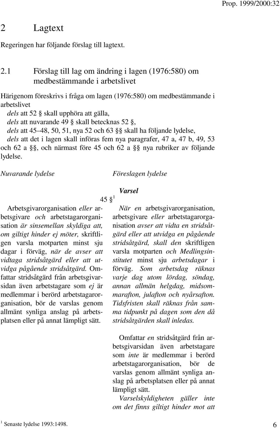 dels att nuvarande 49 skall betecknas 52, dels att 45 48, 50, 51, nya 52 och 63 skall ha följande lydelse, dels att det i lagen skall införas fem nya paragrafer, 47 a, 47 b, 49, 53 och 62 a, och